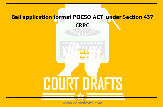 Bail application format POCSO ACT  under Section 437 CRPC