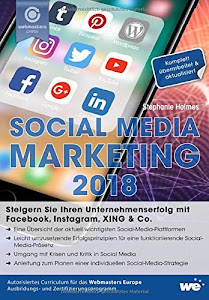 Social Media Marketing 2018: Steigern Sie Ihren Unternehmenserfolg mit Facebook, Instagram, XING & Co.