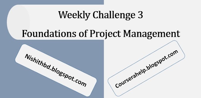 Weekly Challenge 3 Foundations of Project Management