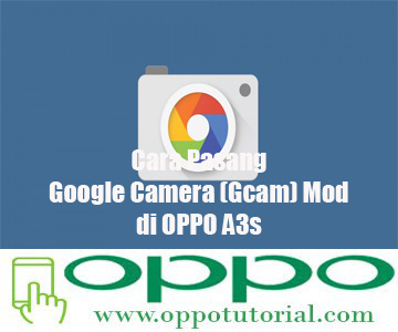  mod menjadi aplikasi produk google yang menjadi animo di kalangan pengguna perangkat andr √ Cara Pasang Google Camera (Gcam) Mod di OPPO A3s 