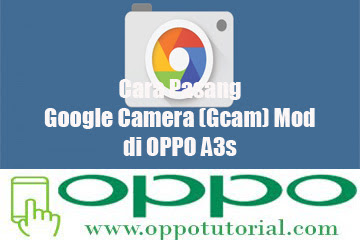 √ Cara Pasang Google Camera (Gcam) Mod Di Oppo A3s