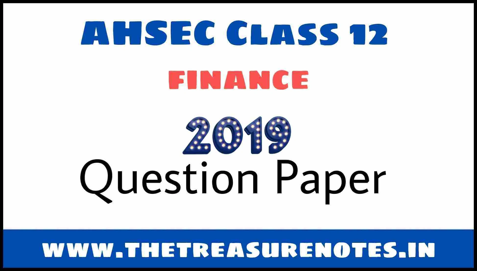 AHSEC Class 12 Finance Question Paper 2019 | HS 2nd Year Finance 2019 Question Paper