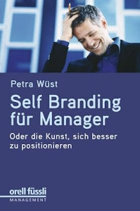 Self Branding für Manager: Oder die Kunst, sich besser zu positionieren