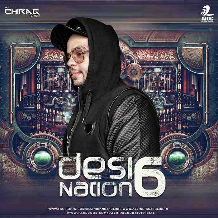 Desi Nation Vol.6 - DJ Chirag - 320Kbps - 69MB - ZIP