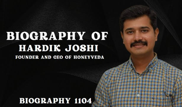 Biography of Hardik Joshi: Founder and CEO of HoneyVeda- Entrepreneur/Age/Net worth/Hardik Joshi story/HoneyVeda story/wife/life story/honey story
