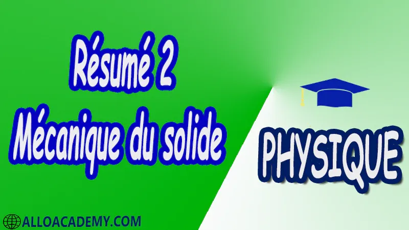 Résumé 2 Mécanique du solide pdf Physique Mécanique du solide Espace vectoriel et champ de vecteurs Torseurs Cinématique des solides Mouvements d’un solide Changement de référentiel Cinématique des solides en contact Mouvement plan d’un solide Paramétrage d’un solide Cinétique des Solides Théorème I de Koeinig Théorème de Hygens Torseur cinétique Torseur dynamique Energie cinétique Principe fondamental de la dynamique Théorèmes généraux Travail puissance Théorème de l’énergie cinétique Lois de conservation et intégrales premières Cours Résumé Exercices corrigés Examens corrigés Travaux dirigés td Devoirs corrigés Contrôle corrigé