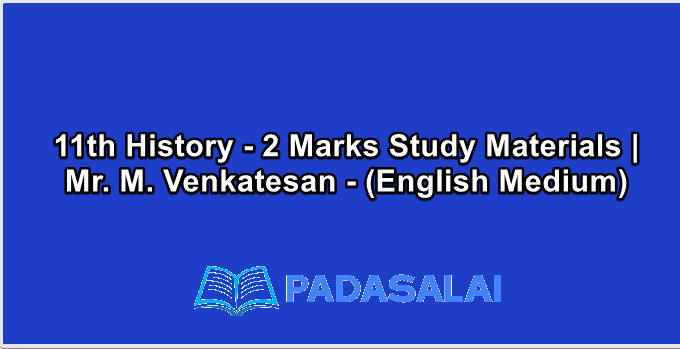 11th History - 2 Marks Study Materials | Mr. M. Venkatesan - (English Medium)