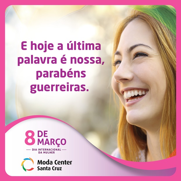 Feliz Dia Internacional da Mulher - mensagem da diretoria do Moda Center Santa Cruz