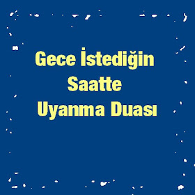 Gece İstediğin Saatte Uyanma Duası