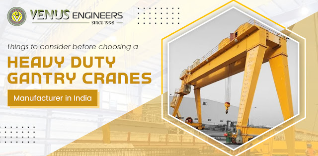 Things to Consider Before Choosing a Heavy Duty Gantry Cranes Manufacturer in India
