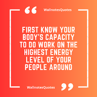 Good Morning Quotes, Wishes, Saying - wallnotesquotes - First know your body's capacity to do work on the highest energy level of your people around