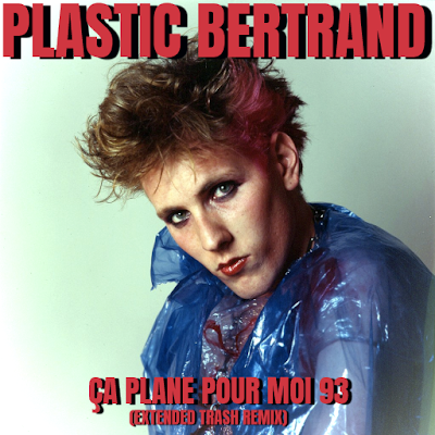 Plastic Bertrand - Ça Plane Pour Moi 93 (Extended Trash Remix)