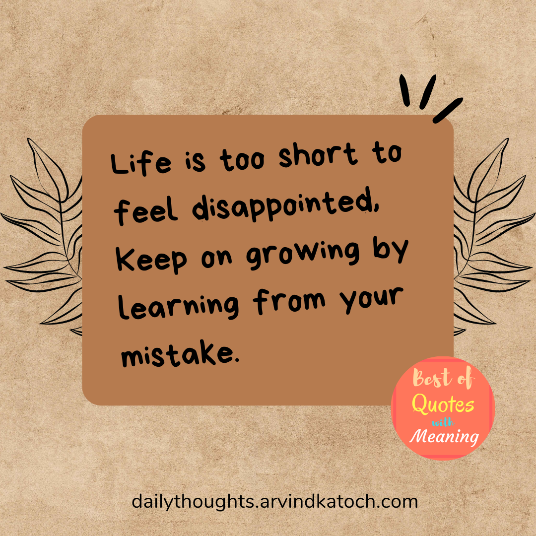 Life is too short to feel disappointed (Daily Thought with Meaning)