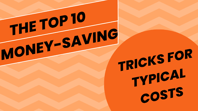 The Top 10 Money-Saving Tricks for Typical Costs