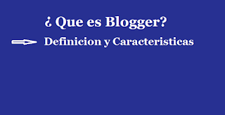 ¿Qué es Blogger? - Significado y Características - Lexicogir.com