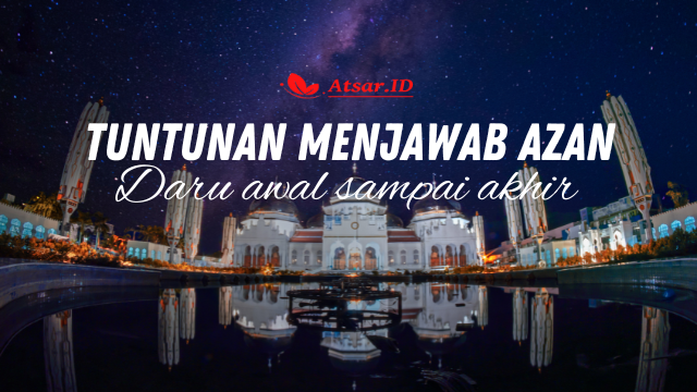 Tuntunan Zikir Menjawab Azan Hingga Selesai