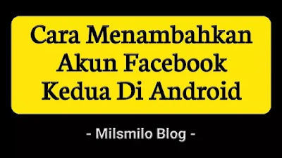 cara menambahkan akun facebook, menambah facebook kedua di android, beralik akun facebook dalam satu akun FB