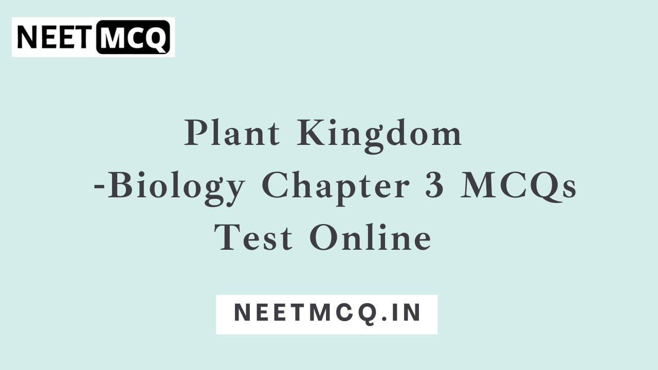 Plant Kingdom MCQ Class 11th Online Test For NEET | NEETMCQ