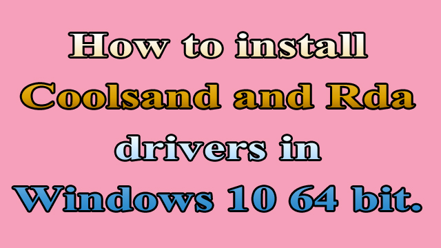 How_to_install_Coolsand_and_Rda_drivers_in_Windows_10_64bit