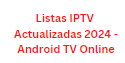 Listas IPTV Actualizadas 2024 - Android TV Online