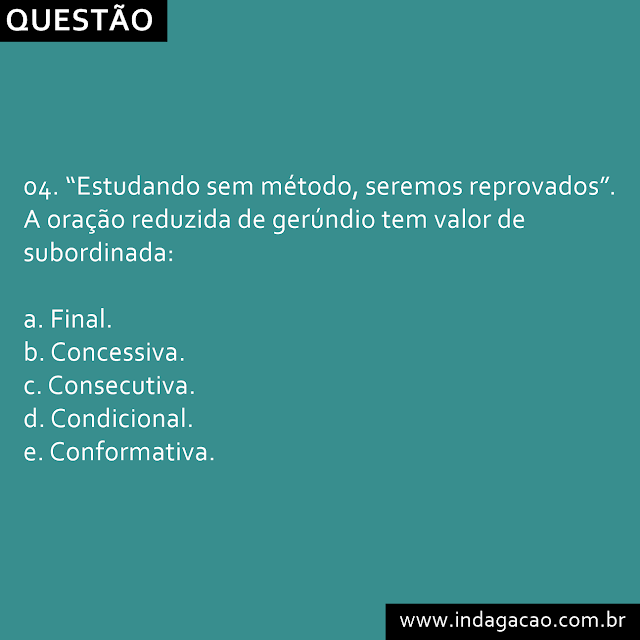 04-estudando-esse-metodo-seremos-reprovados-a-oracao-reduzida-de-gerundio-tem-valor-de-subordinada