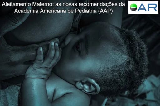 Aleitamento Materno: as novas recomendações da Academia Americana de Pediatria (AAP)