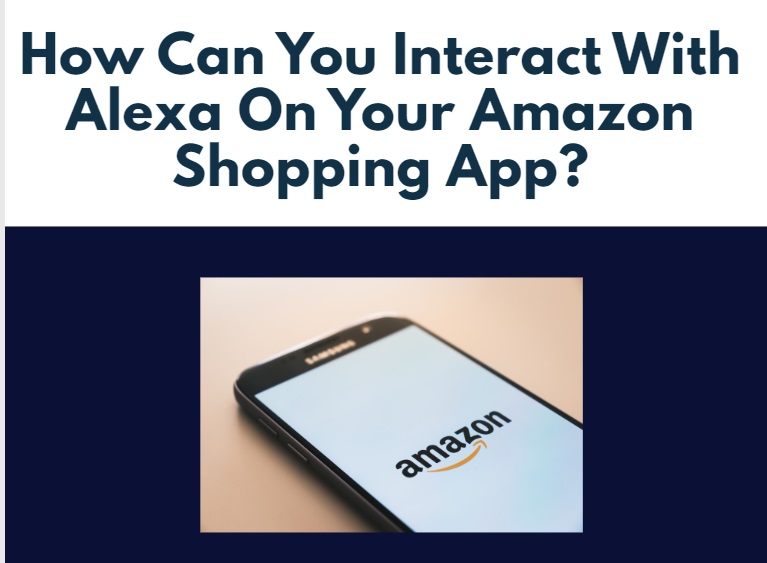How Can You Interact With Alexa On Your Amazon Shopping App?