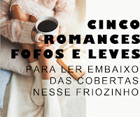 Cinco Romances Fofos e Leves Para Ler Embaixo das Cobertas Nesse Friozinho