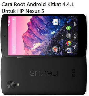 Cara Root Android Kitkat 4.4.1 Untuk HP Nexus 5