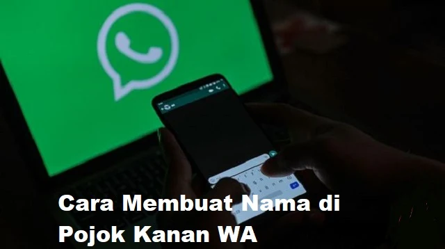 Cara Membuat Nama di Pojok Kanan WA