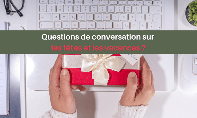 Questions de conversation sur les fêtes et les vacances