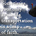 Sometimes your only available transportation is a leap of faith.