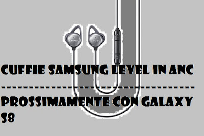 Cuffie Samsung cancella rumore: prossimamente con Galaxy S8