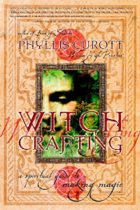 Witch Crafting: A Spiritual Guide to Making Magic