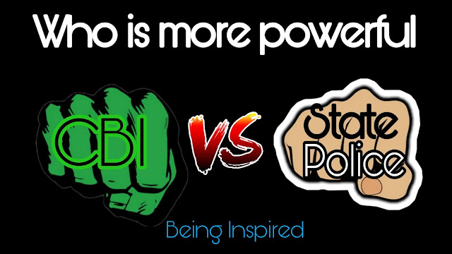 CBI vs. State Police - Who is more powerful