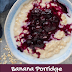 Banana Porridge With Blueberry Compote