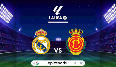 LaLiga ~ Real Madrid vs Mallorca | Match Info, Preview & Lineup