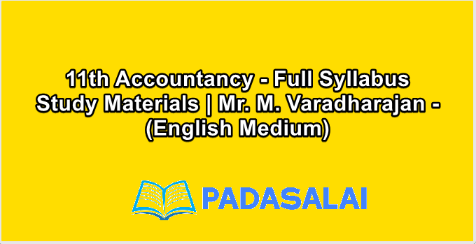 11th Accountancy - Full Syllabus Study Materials | Mr. M. Varadharajan - (English Medium)