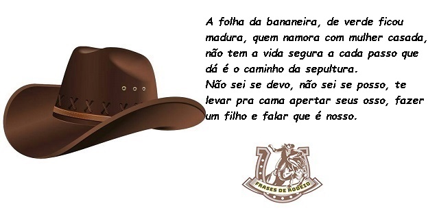 Frases de Rodeio - A folha da bananeira, de verde ficou madura, quem namora com mulher casada