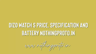 Dizo Watch S Price, Specification and Battery NothingProto.in