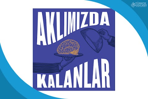 Aklımızda Kalanlar Podcast