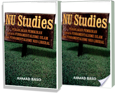 Cover Buku NU Studies: Pergolakan pemikiran antara Fundamentalisme Islam & Fundamentalisme Neo-Liberal - Ahmad Baso image: www.rmi-nu.or.id