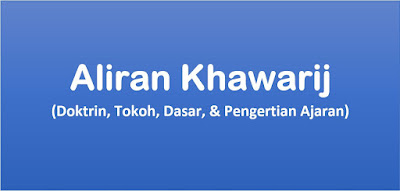Aliran Khawarij (Doktrin, Tokoh, Dasar, & Pengertian Ajaran)