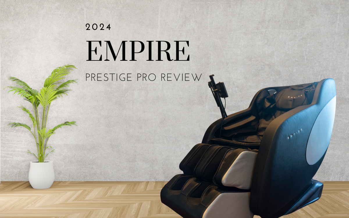 EMPIRE Prestige Pro Review: 8 Reasons to Get this Massage Chair!