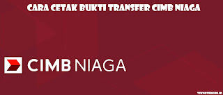 Inilah Cara Cetak Bukti Transfer CIMB Niaga Terbaru