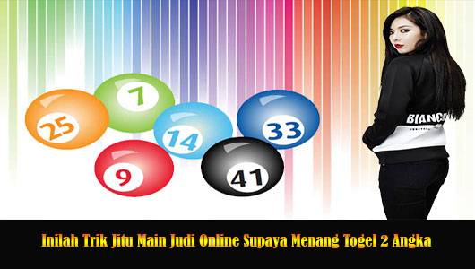 Inilah Trik Jitu Main Judi Online Supaya Menang Togel 2 Angka