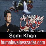 http://www.humaliwalayazadar.com/2017/10/somi-khan-nohay-2018.html