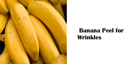 Health Benefits of Banana fruit - Banana Peel for Wrinkles