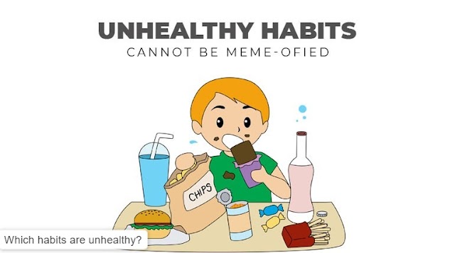Which habits are unhealthy?