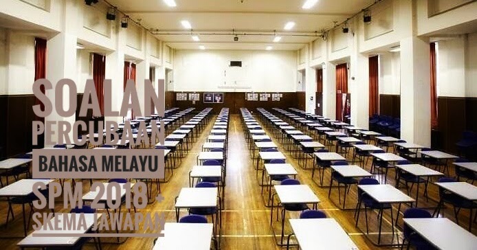 Soalan Percubaan Bahasa Melayu SPM 2018 + Skema Jawapan 